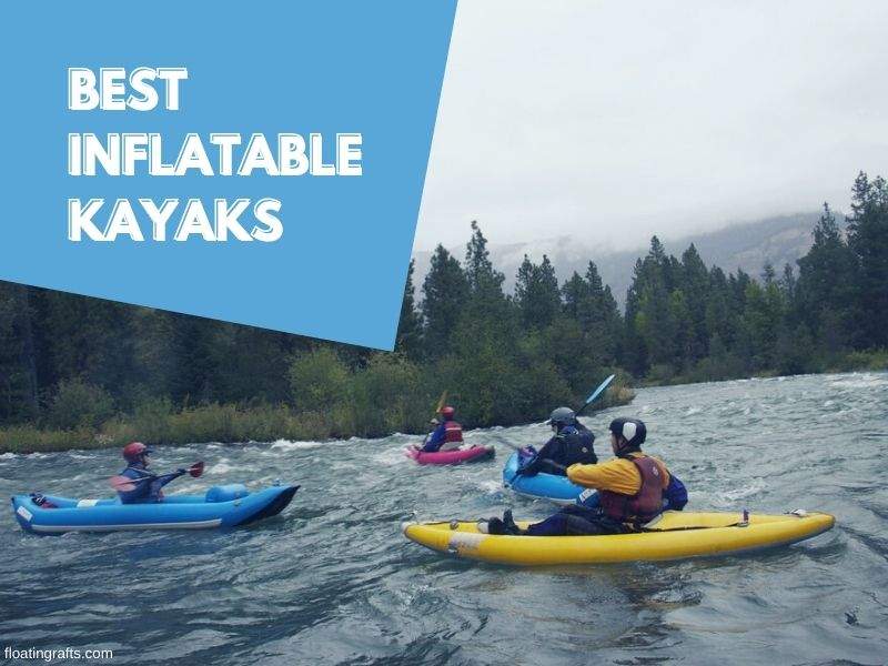 4 Best Inflatable Kayaks (Buying Guide 2021)