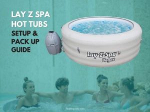 Lay Z Spa Hot Tubs – Setup, Pack up and Storage Guide